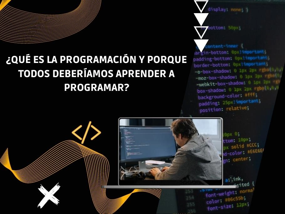 QUÉ ES LA PROGRAMACIÓN Y PORQUE TODOS DEBERÍAMOS APRENDER A PROGRAMAR